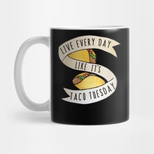 Live every day like it's taco tuesday Mug